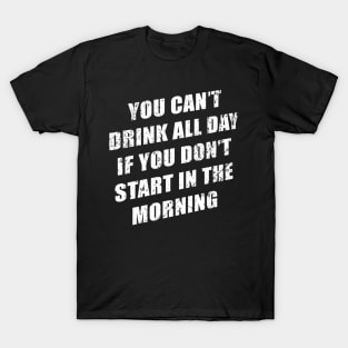 You Cant Drink All Day Without Sting In The Morning T-Shirt